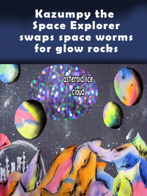 Title details for Kazumpy the Space Explorer swaps space worms for glow rocks by Rodrigez Harris - Available